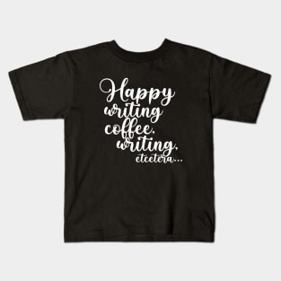 Happy Writing, Coffee, Writing, Etcetera... Somewhat Motivational Kids T-Shirt